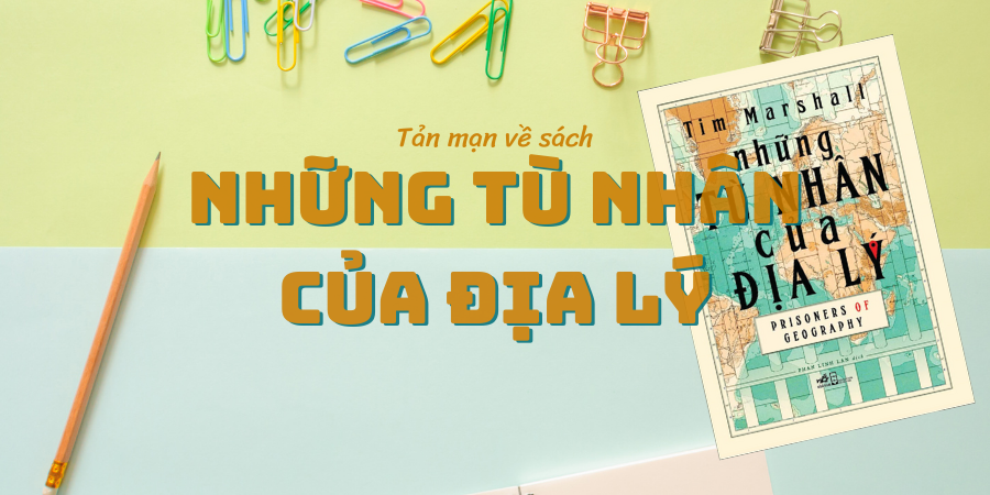Review Sách Những Tù Nhân Của Địa Lý: Góc Nhìn Địa Chính Trị (2026)