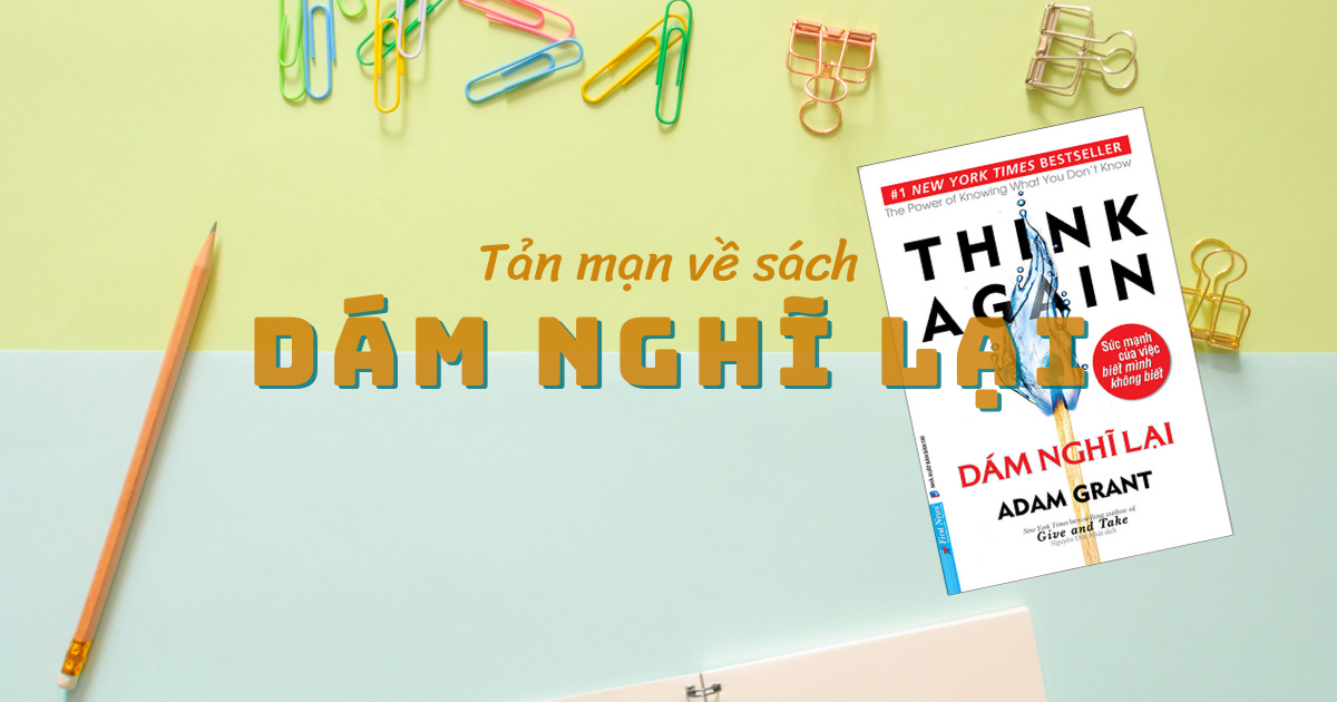 Review Sách: Dám Nghĩ Lại (Adam Grant) - Có Đáng Đọc? (2026)