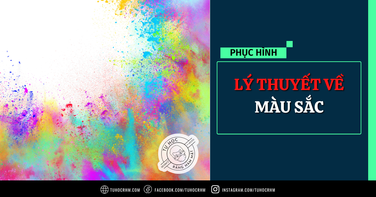 Lý Thuyết Về Màu Sắc Trong Nha Khoa Thẩm Mỹ (Chuẩn 2026)