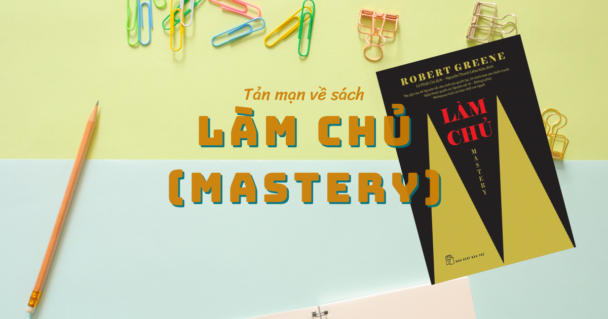 Review Sách Làm Chủ (Mastery) - Robert Greene: Hành Trình Zero To Hero (2026)