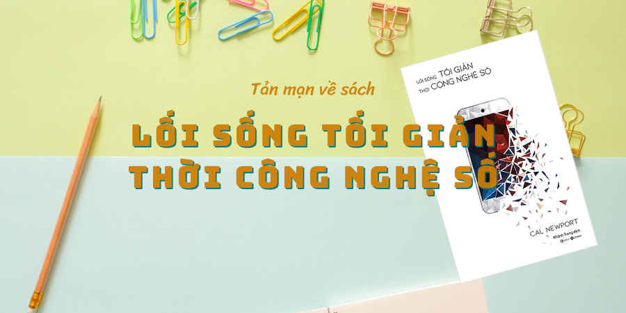 Review Sách: Lối Sống Tối Giản Thời Công Nghệ Số - Cal Newport (2026)