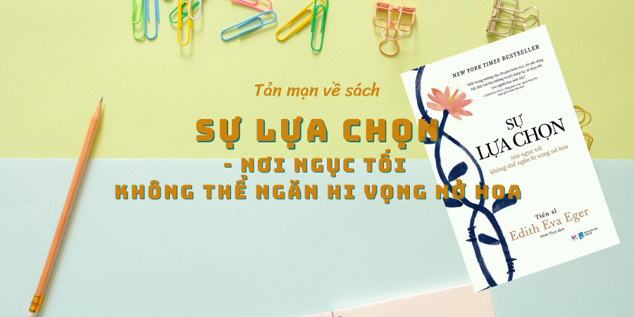 Review Sách Sự Lựa Chọn: Nơi Ngục Tối Không Thể Ngăn Hi Vọng (2026)